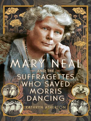 cover image of Mary Neal and the Suffragettes Who Saved Morris Dancing